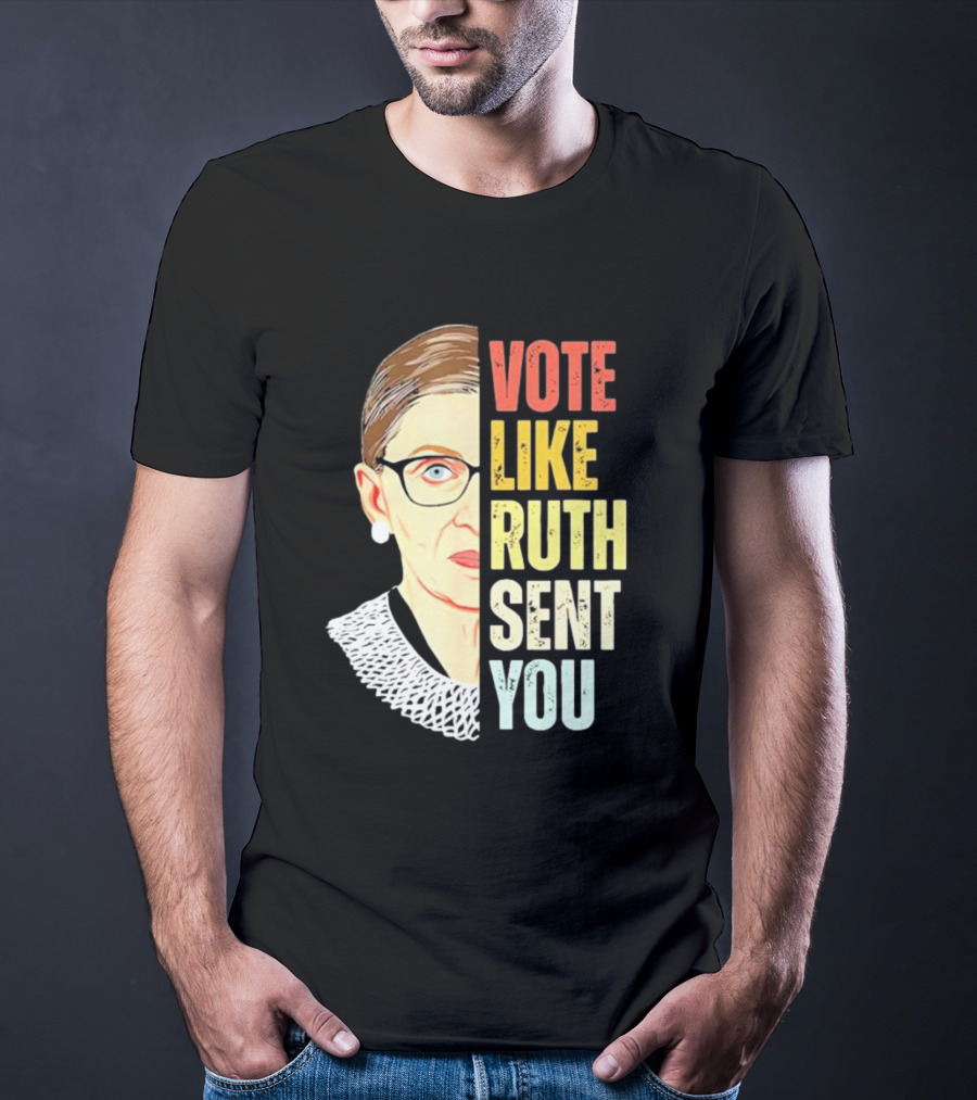 Vote Like Ruth Sent You RBG T-Shirt