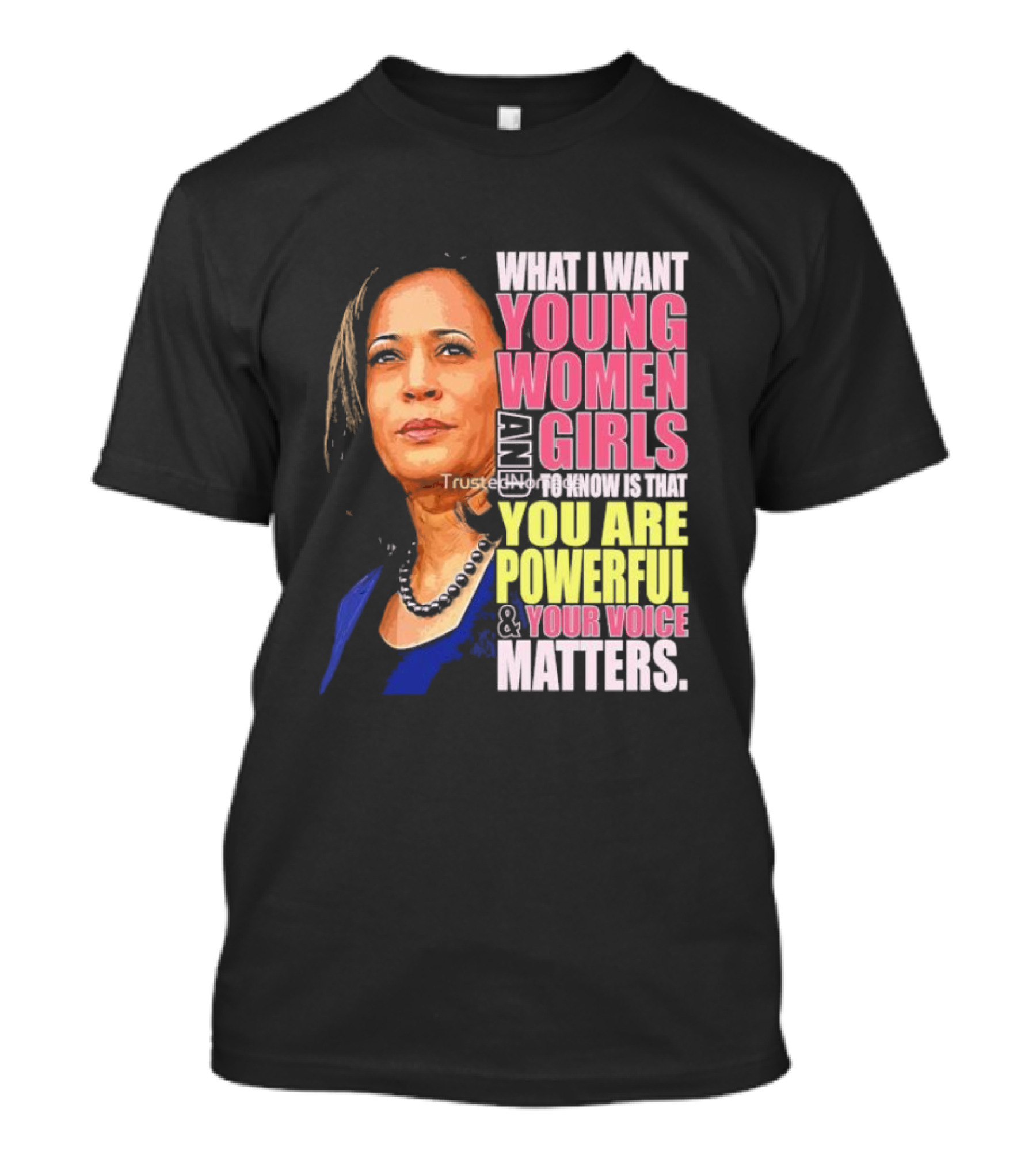 What I Want Young Women And Girls To Know Is That You Are Powerful And Your Voice Matters T-Shirt