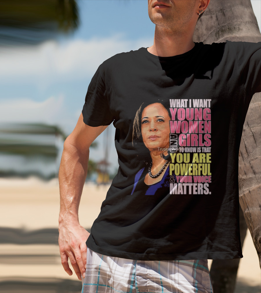 What I Want Young Women And Girls To Know Is That You Are Powerful And Your Voice Matters T-Shirt