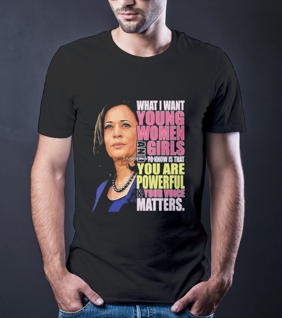 What I Want Young Women And Girls To Know Is That You Are Powerful And Your Voice Matters T-Shirt