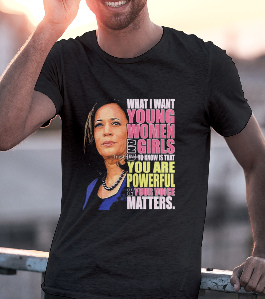 What I Want Young Women And Girls To Know Is That You Are Powerful And Your Voice Matters T-Shirt
