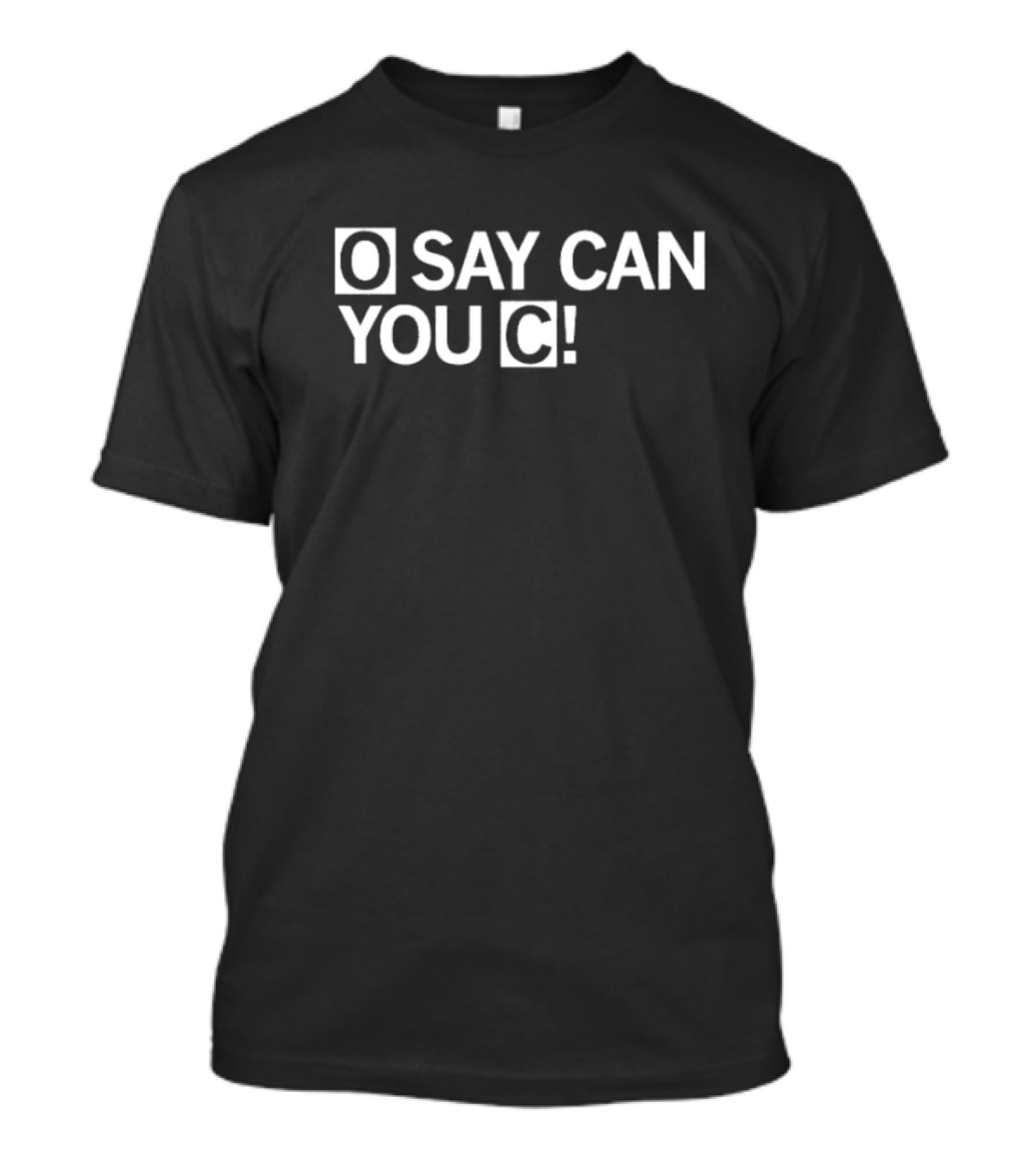 O Say Can You C T-Shirt