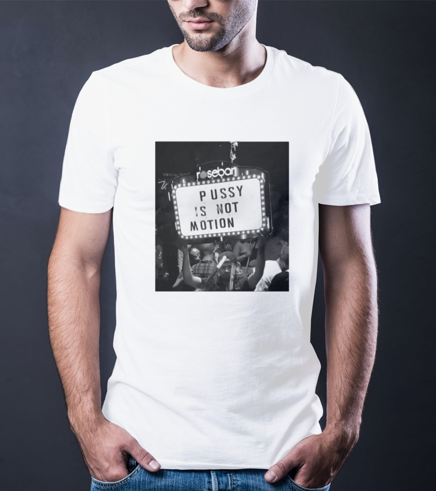 Rosebar Pussy Is Not Motion T-Shirt