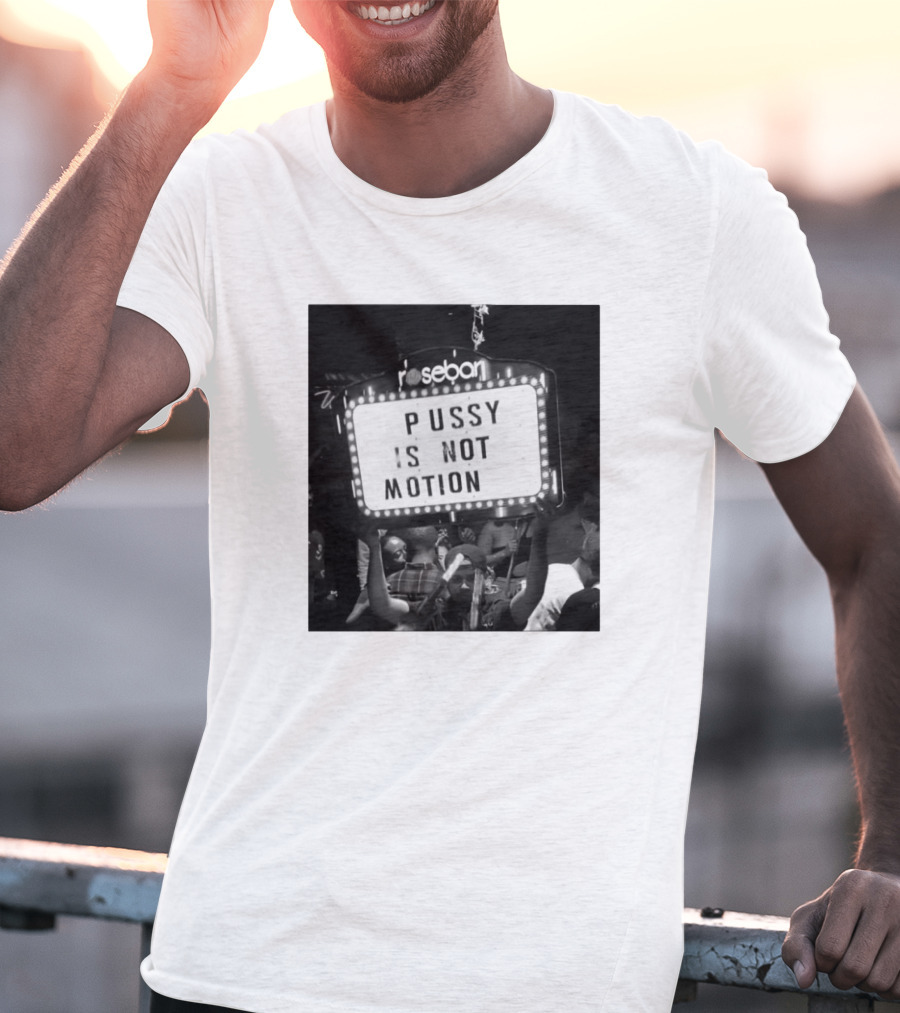 Rosebar Pussy Is Not Motion T-Shirt