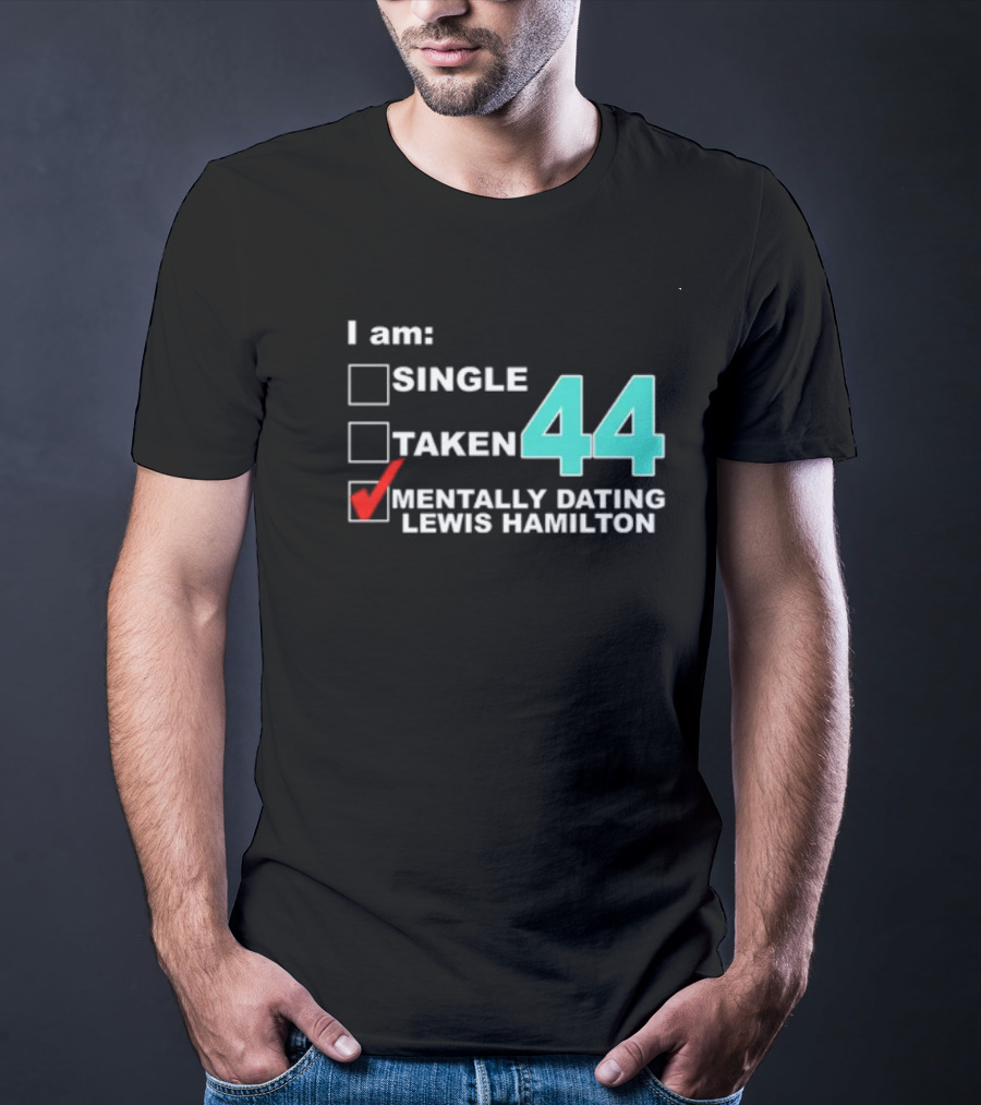 I Am Single Taken Mentally Dating Lewis Hamilton 44 T-Shirt