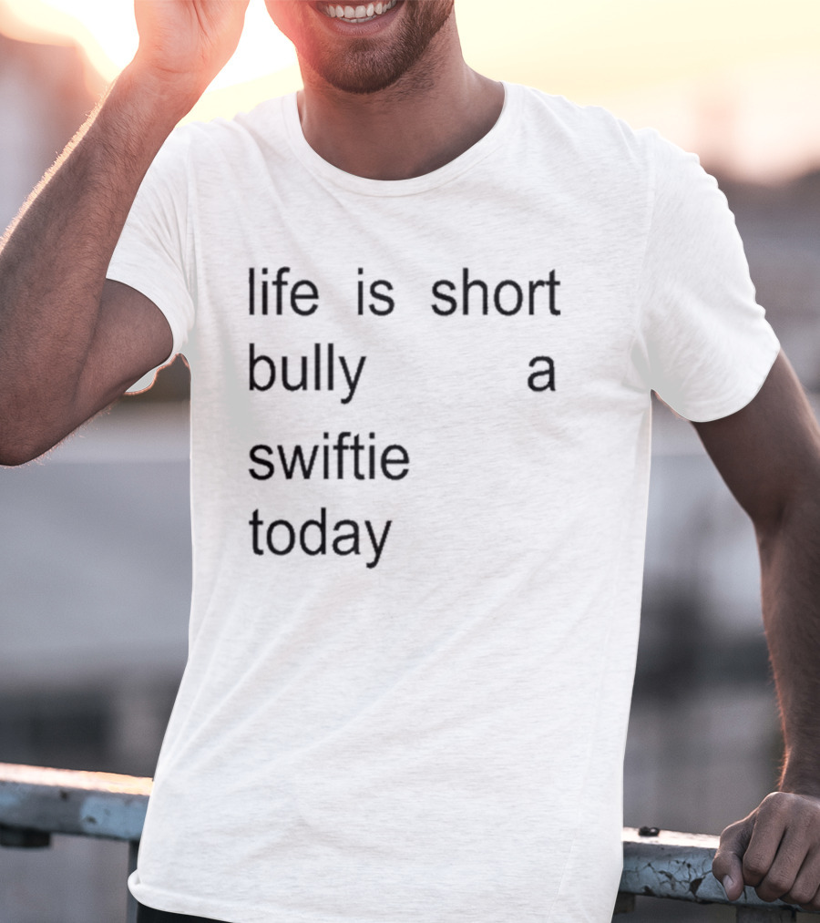 Life Is Short Bully A Swiftie Today T-Shirt