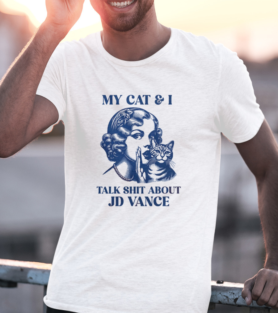 My Cat And I Talk Shit About JD Vance T-Shirt