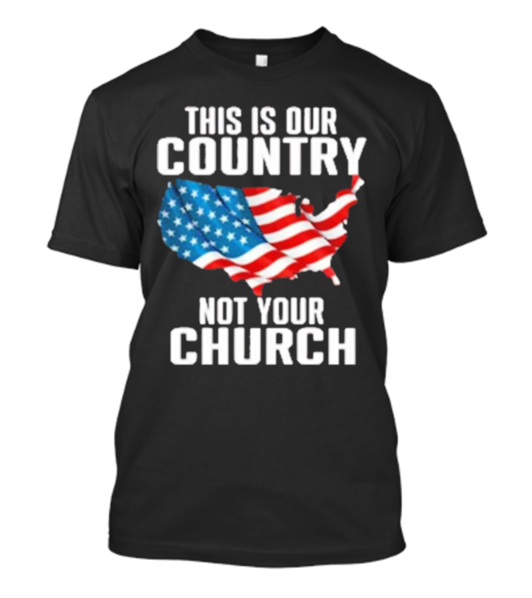 This Is Our Country Not Your Church Patriotic USA Flag Map T-Shirt