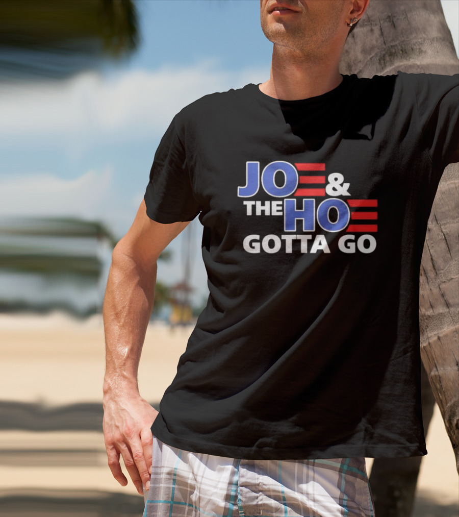 JOE AND THE HO GOTTA GO T-Shirt