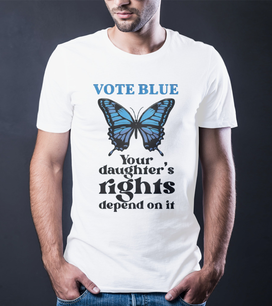 Vote Blue Your Daughter's Rights Depend On It Blue Butterfly T-Shirt
