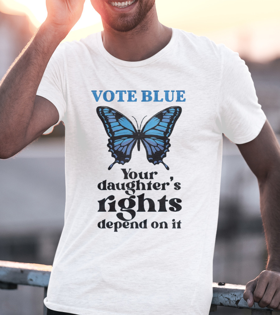 Vote Blue Your Daughter's Rights Depend On It Blue Butterfly T-Shirt