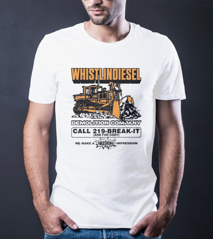 WHISTLINDIESEL DEMOLITION COMPANY CALL 219-BREAK-IT WE MAKE A SMASHING IMPRESSION T-Shirt