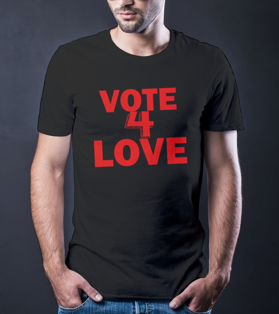 Vote 4 Love T-Shirt