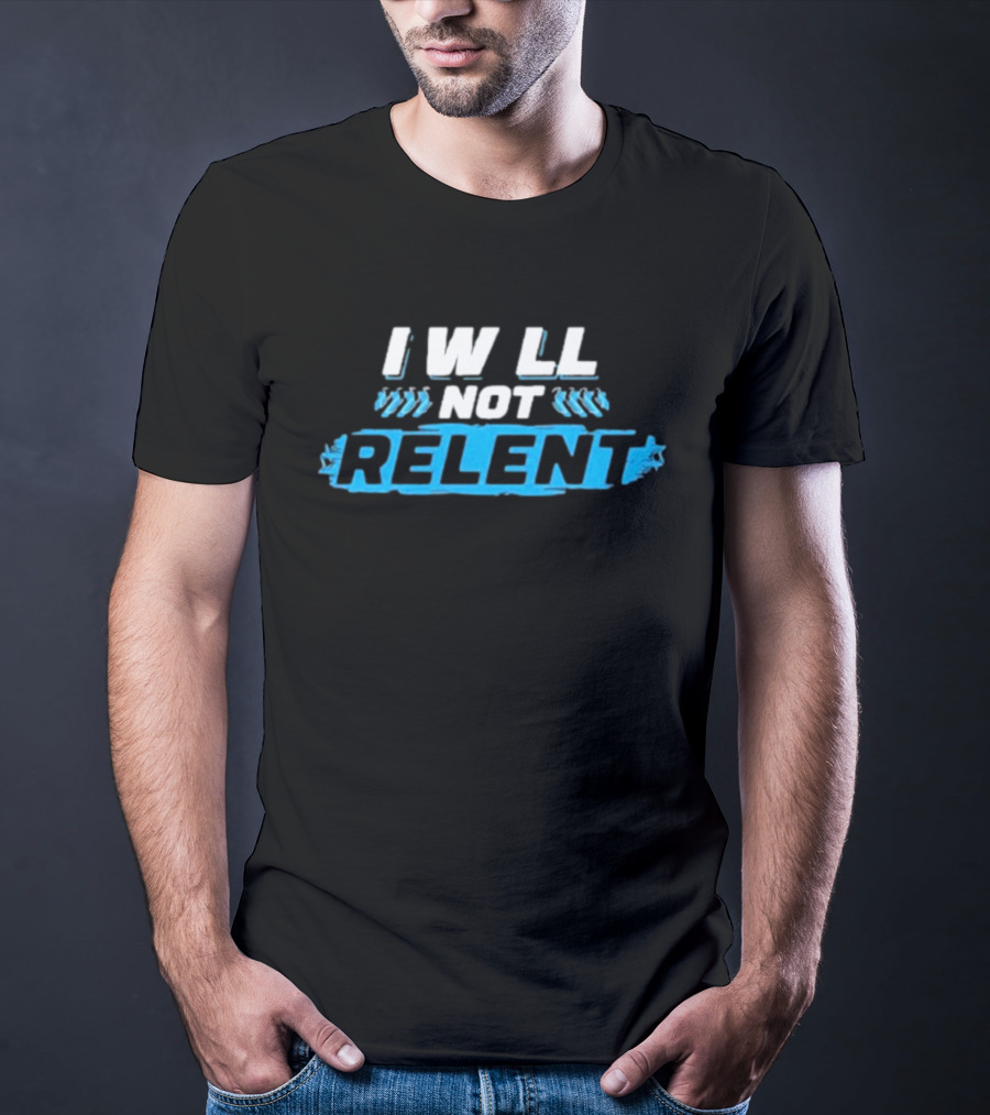 I Will Not Relent Determination Motivation T-Shirt