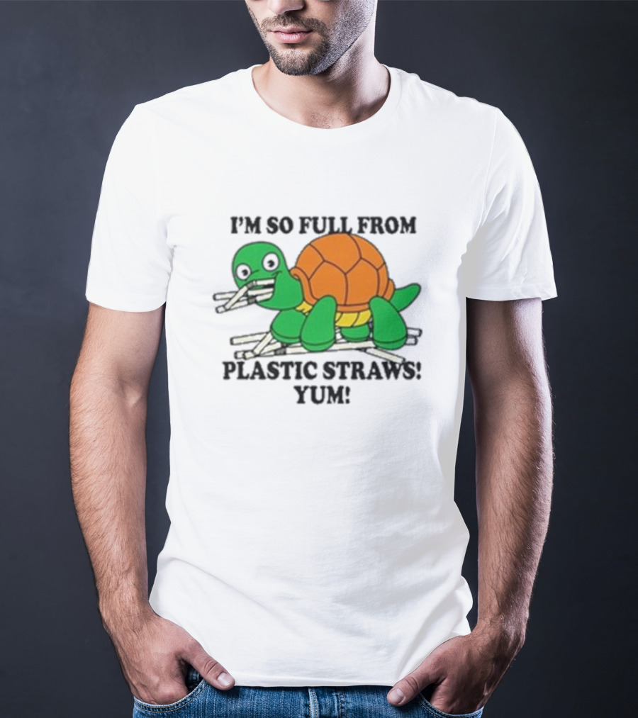I’m So Full From Plastic Straws Yum Turtle Eating T-Shirt