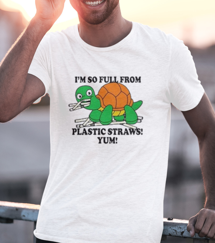 I’m So Full From Plastic Straws Yum Turtle Eating T-Shirt