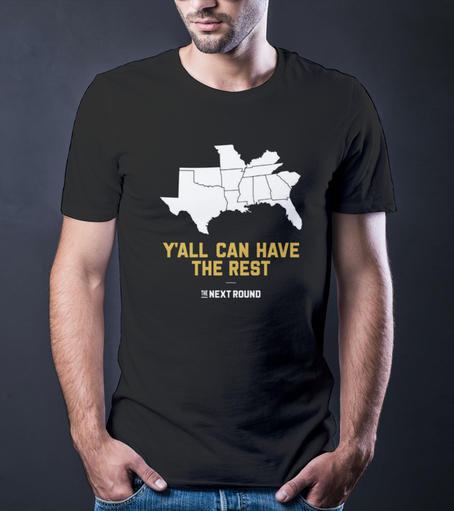 Y’all Can Have The Rest The Next Round Map T-Shirt
