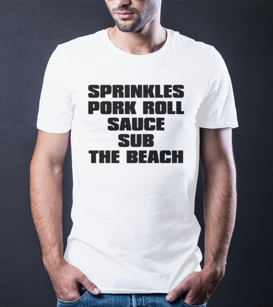 Sprinkles Pork Roll Sauce Sub The Beach T-Shirt