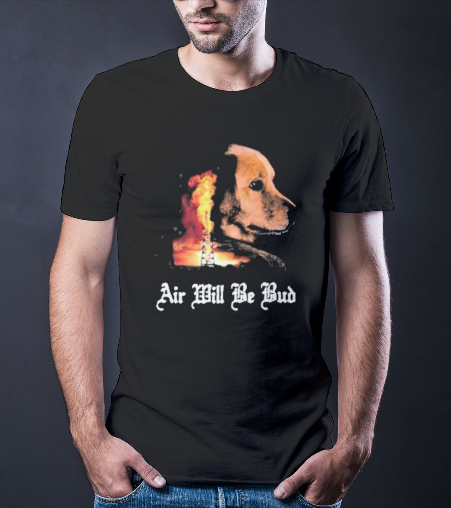 Air Will Be Bud Golden Retriever Oil Rig Fire T-Shirt