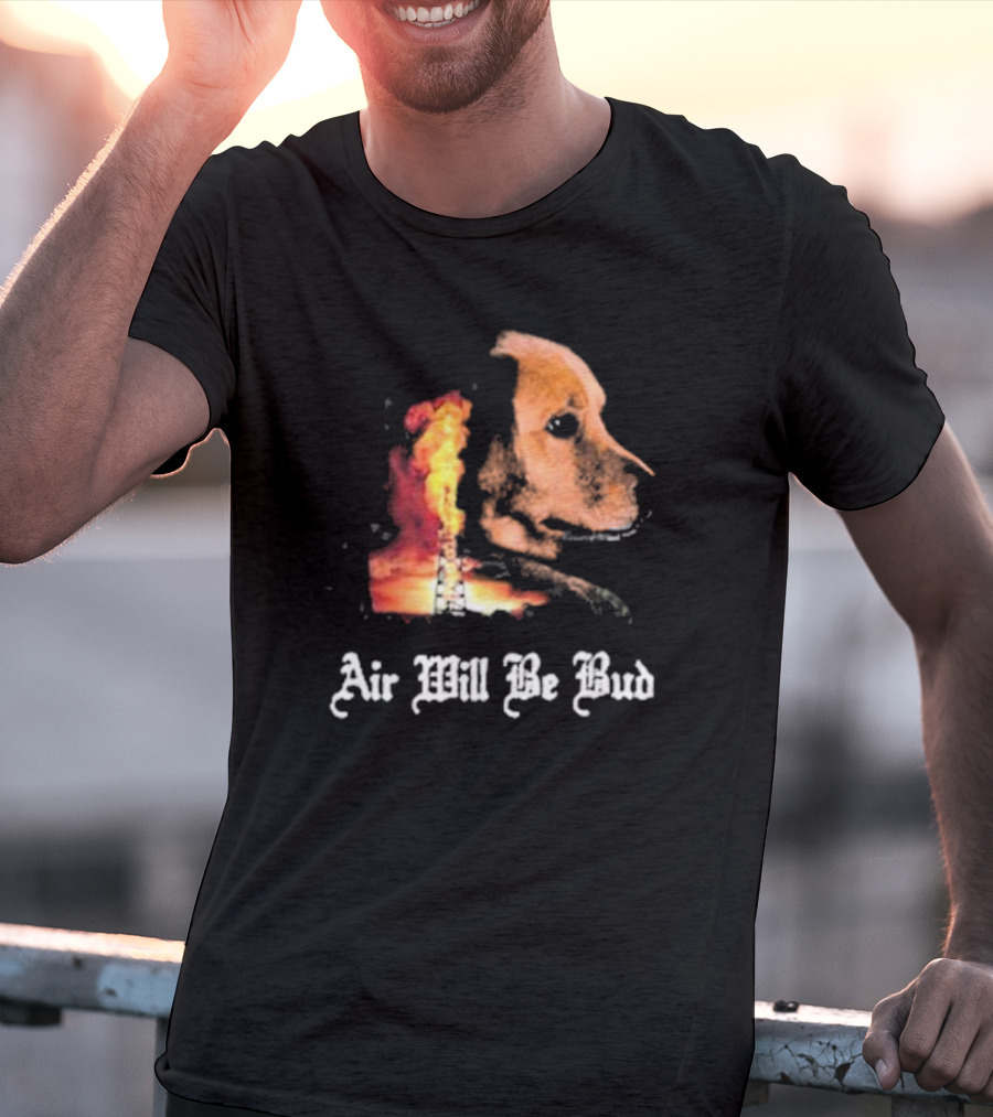 Air Will Be Bud Golden Retriever Oil Rig Fire T-Shirt
