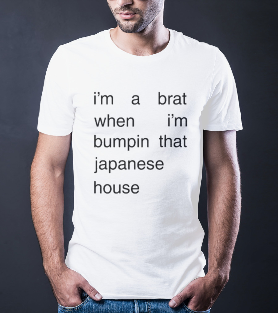 I'm A Brat When I'm Bumpin That Japanese House Amber Bain T-Shirt