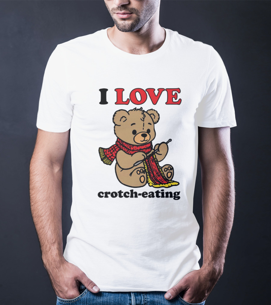 I Love Crotch-Eating Bear Wearing Scarf And Knitting T-Shirt