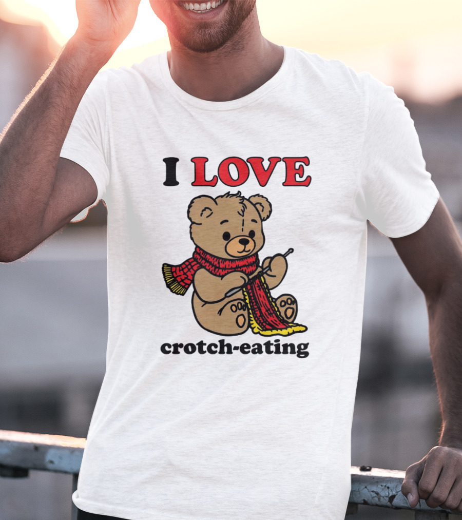 I Love Crotch-Eating Bear Wearing Scarf And Knitting T-Shirt