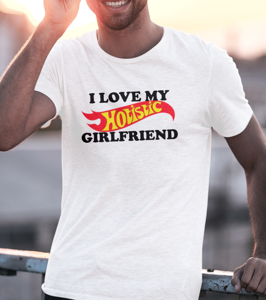I Love My Hotistic Girlfriend Text Design Flame T-Shirt