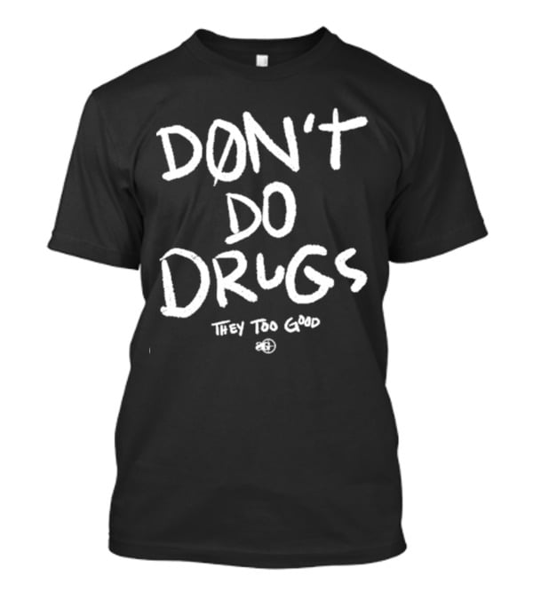 Snipergang Don’t Do Drugs They Too Good T-Shirt