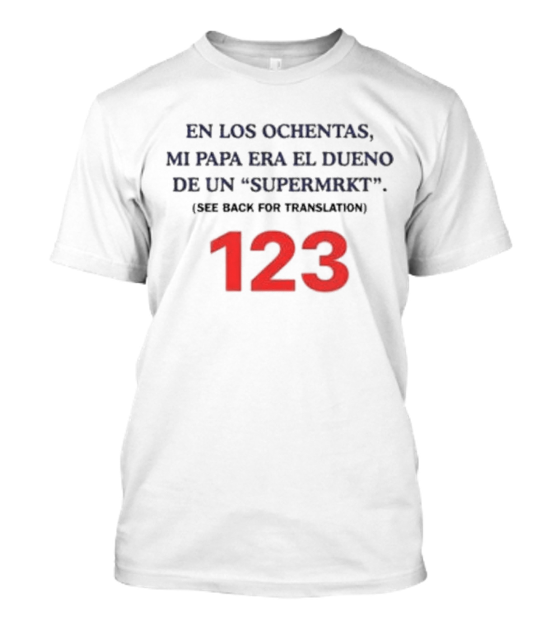 Fred Taylor En Los Ochentas Mi Papa Era El Dueno De Un Supermrkt See Back For Translation 123 T-Shirt