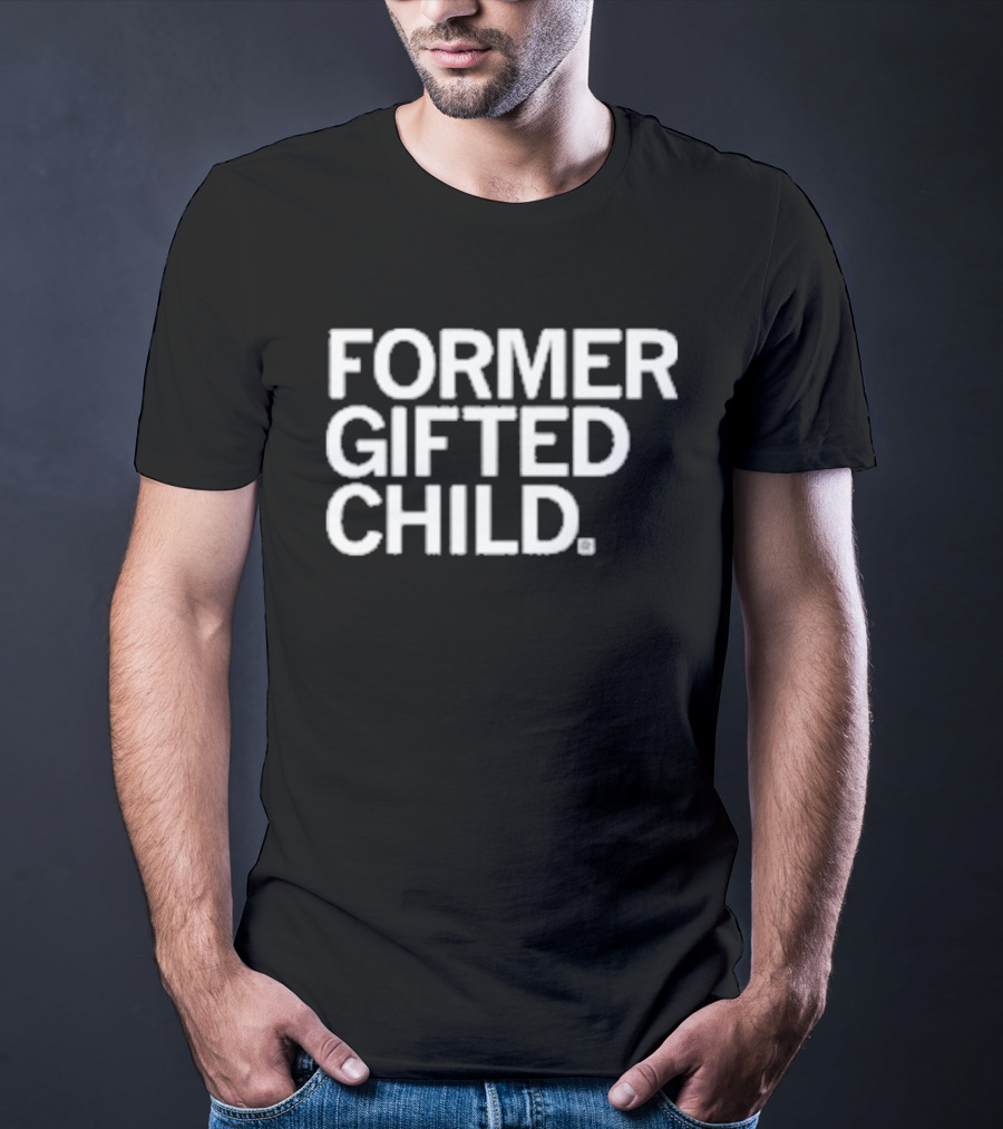 Former Gifted Child T-Shirt