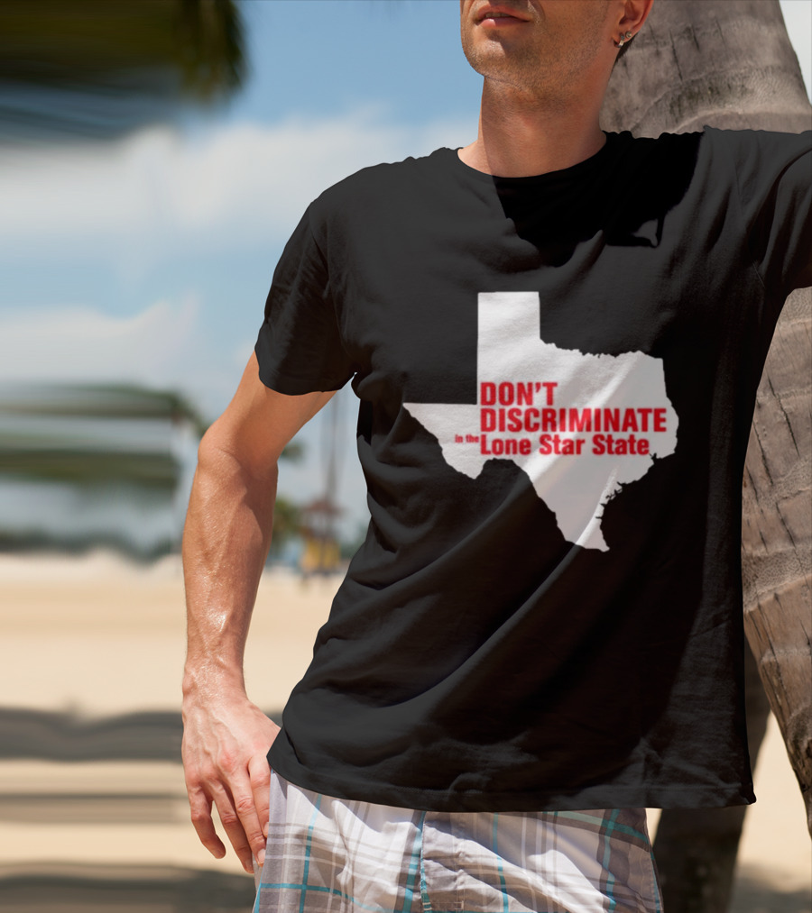 Don't Discriminate In The Lone Star State T-Shirt