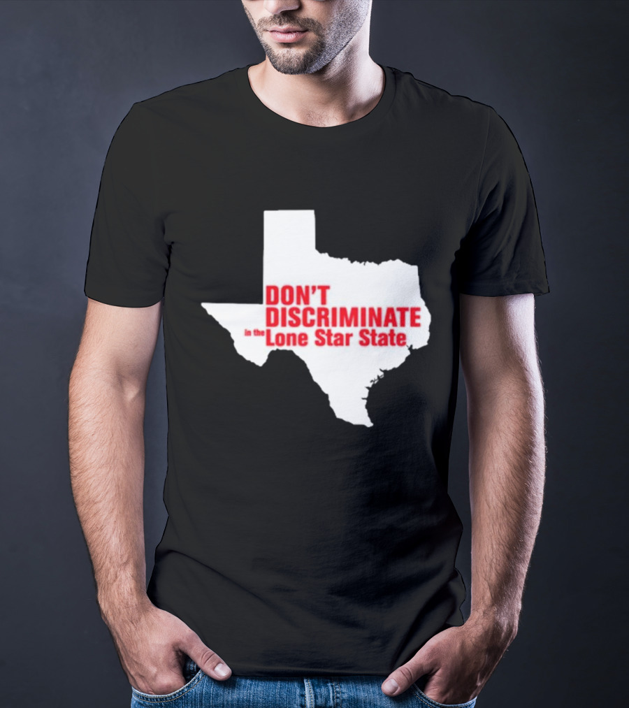 Don't Discriminate In The Lone Star State T-Shirt