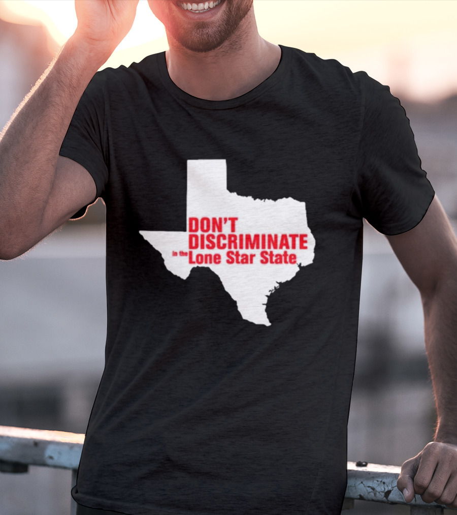Don't Discriminate In The Lone Star State T-Shirt