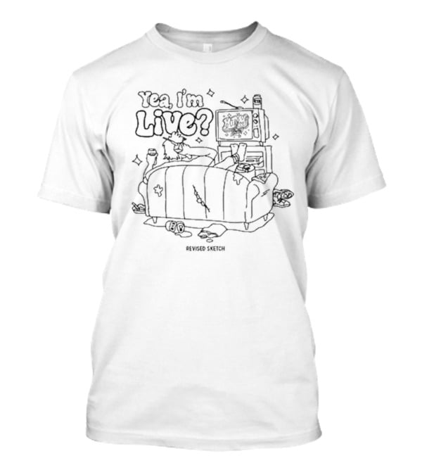 Yea I’m Live Revised Sketch TV Couch Relaxation Scene T-Shirt