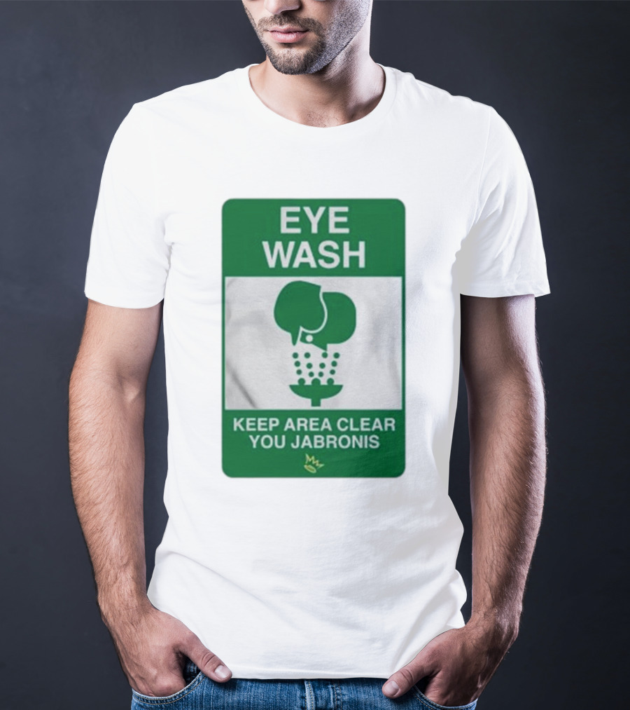 Eye Wash Keep Area Clear You Jabronis Sign With Safety Icon On Green Background T-Shirt