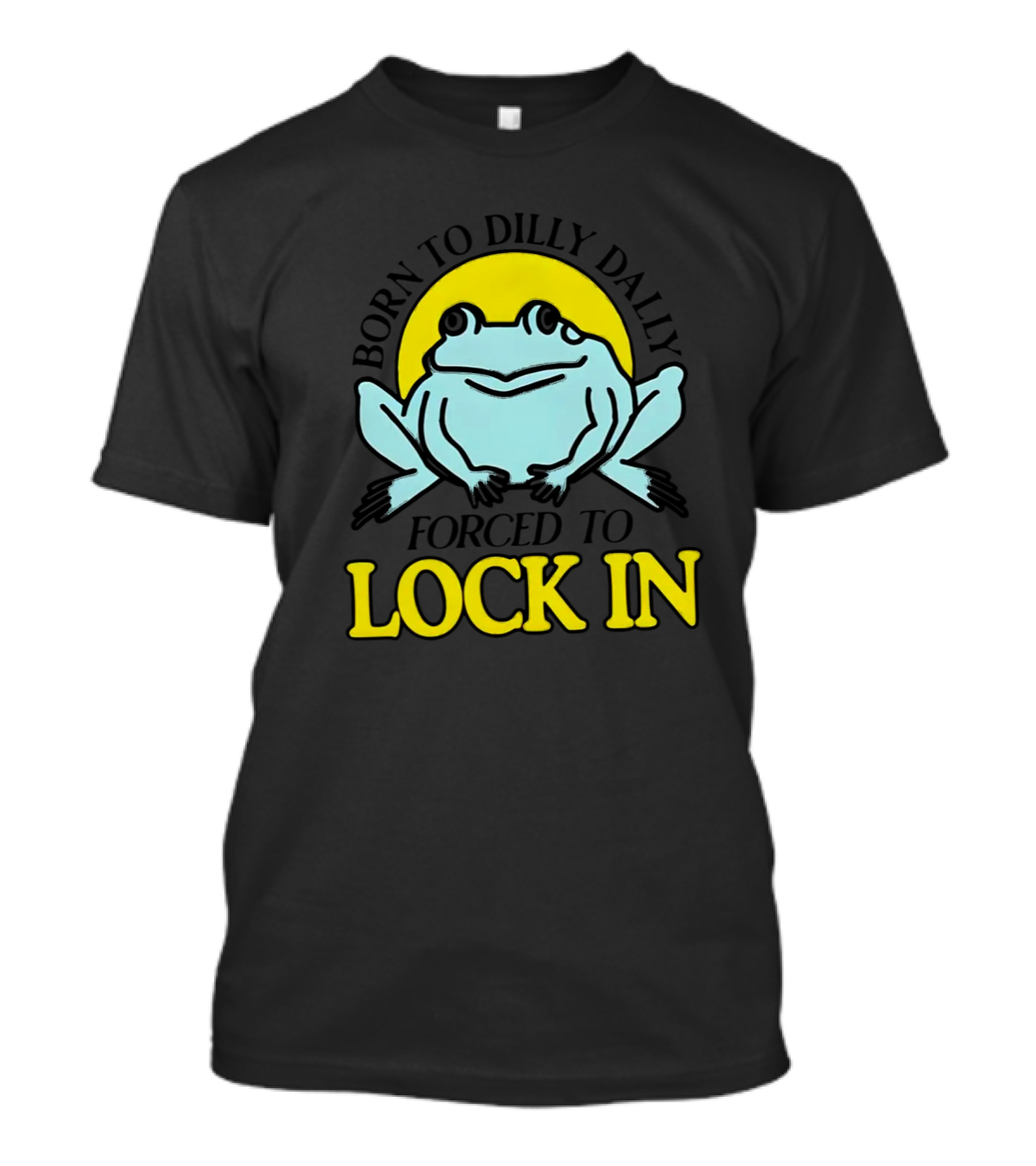 Born To Dilly Dally Frog Forced To Lock In Sun Background T-Shirt