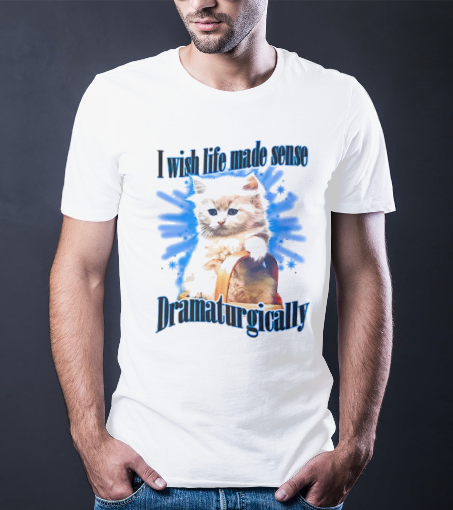 I Wish Life Made Sense Dramaturgically Cat With Blue Splash T-Shirt