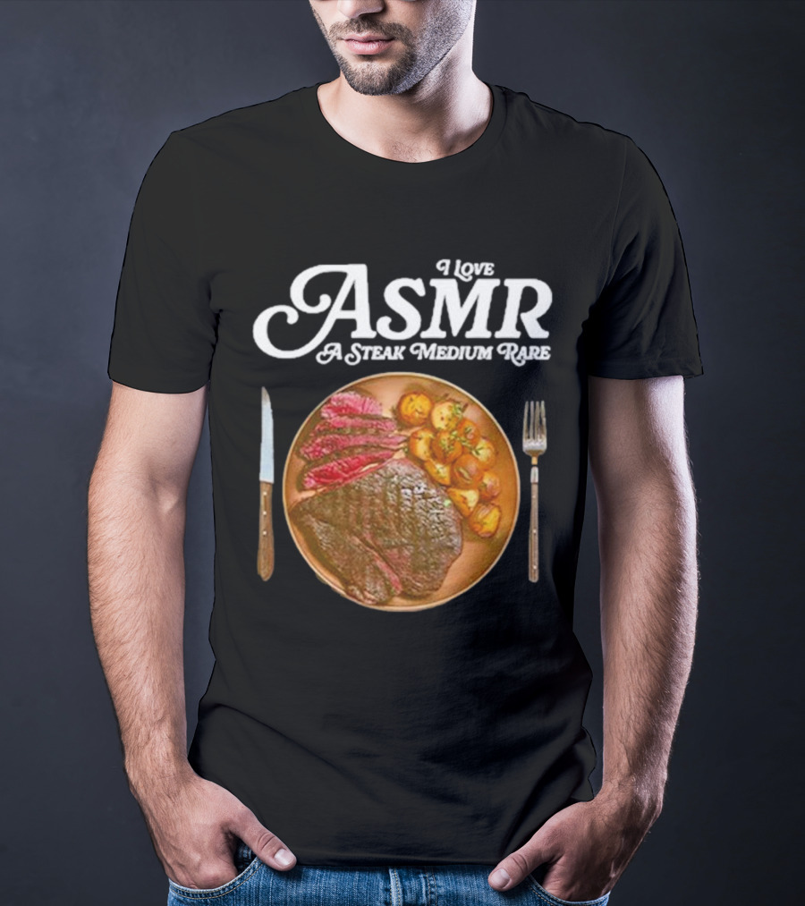 Middle Class Fancy I Love ASMR A Steak Medium Rare Plate With Cutlery T-Shirt