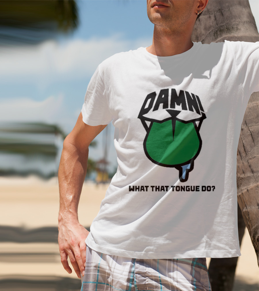 DAMN What That Tongue Do? T-Shirt