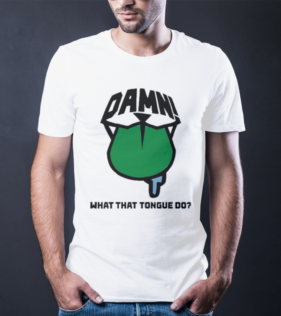 DAMN What That Tongue Do? T-Shirt