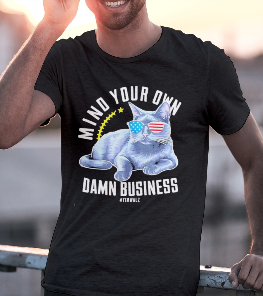 Mind Your Own Damn Business American Flag Sunglasses Cat #TimWalz T-Shirt