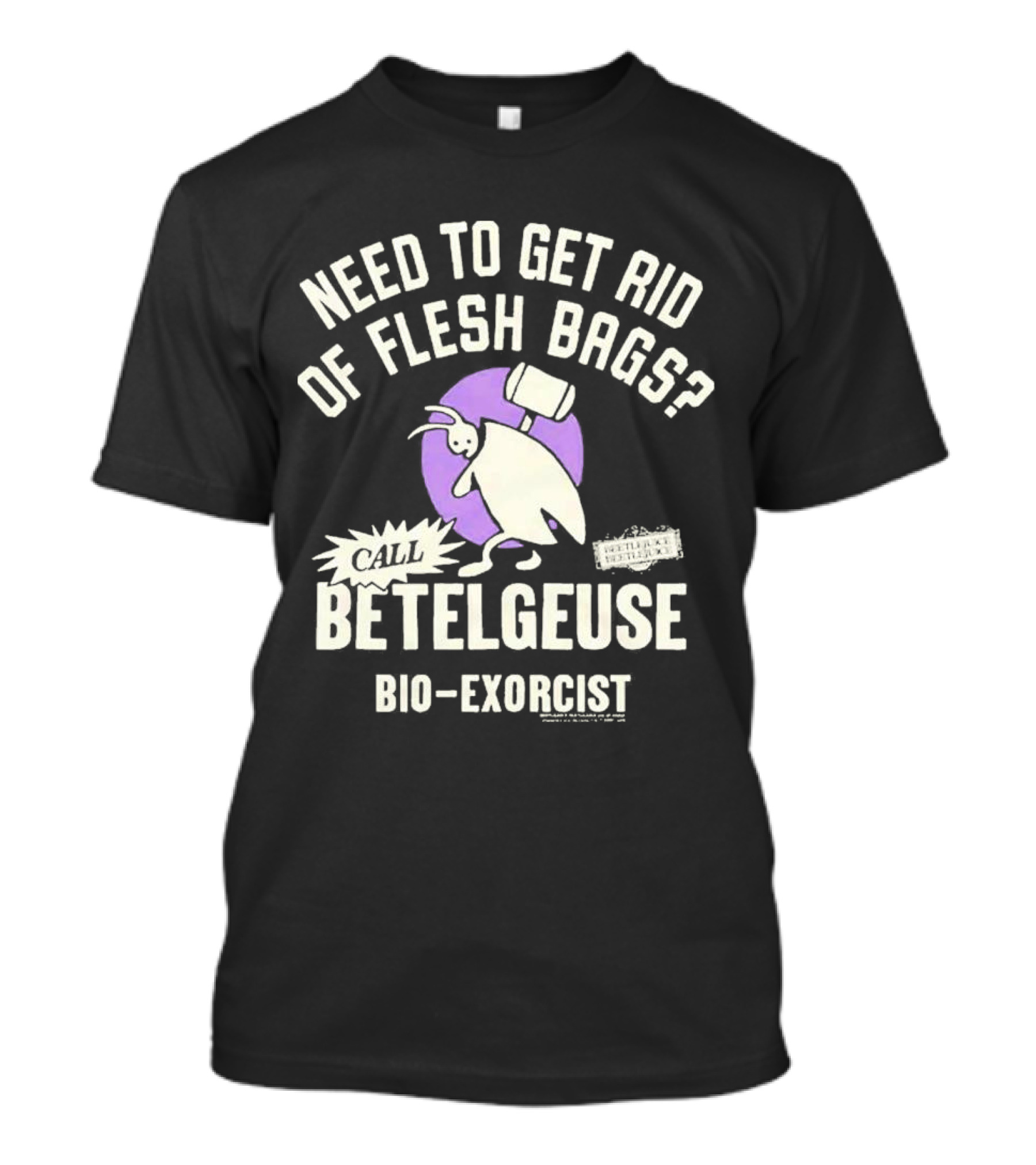Need To Get Rid Of Flesh Bags Call Betelgeuse Bio-Exorcist T-Shirt