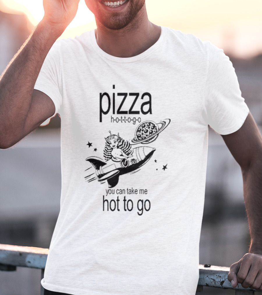 Pizza Hot To Go You Can Take Me Hot To Go Rocket Brat T-Shirt