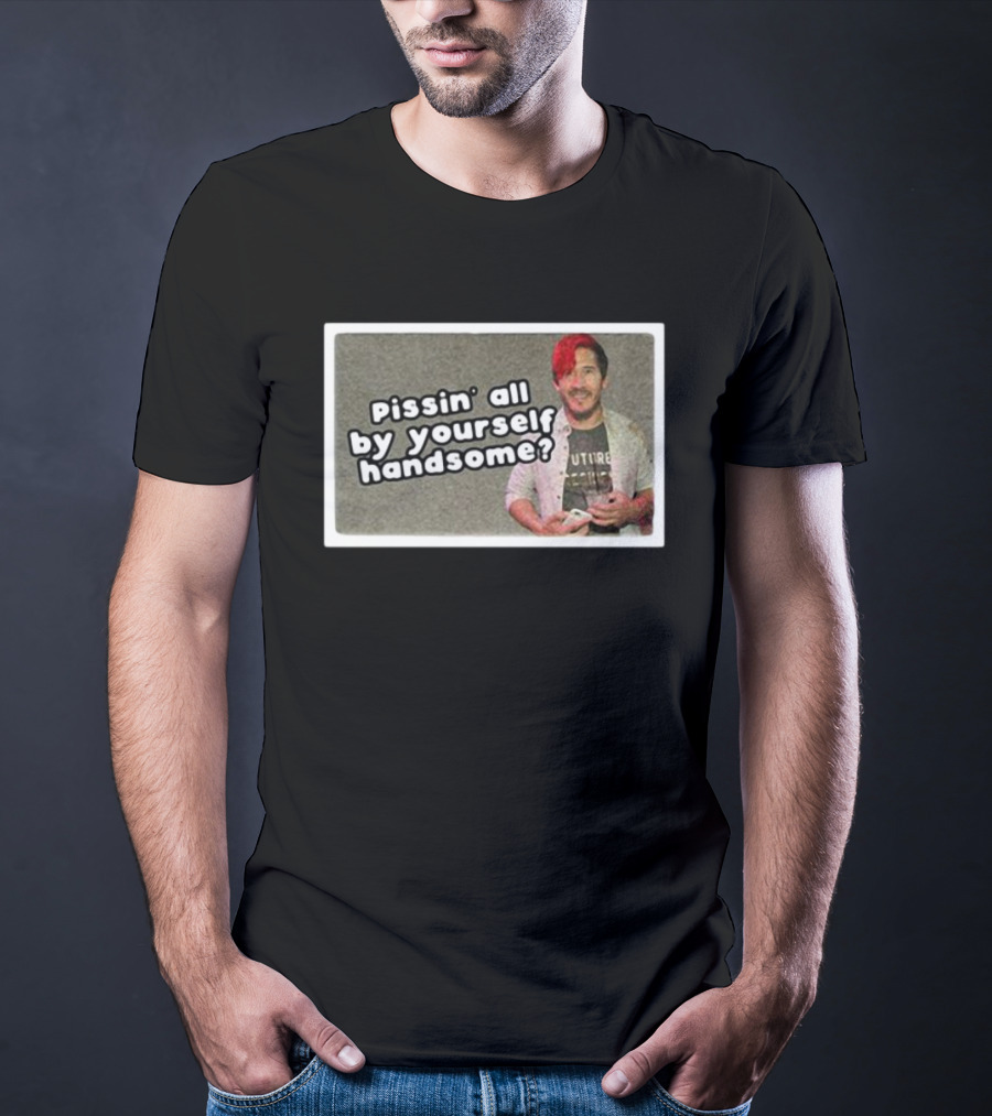 Cloak Pissin’ All By Yourself Handsome Oddly Specific Lonesome Meme T-Shirt