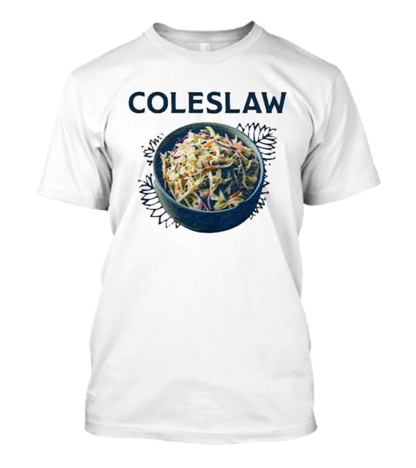 Coleslaw The Cool And Crisp Taste Of Barbeque Summer In A Bowl T-Shirt