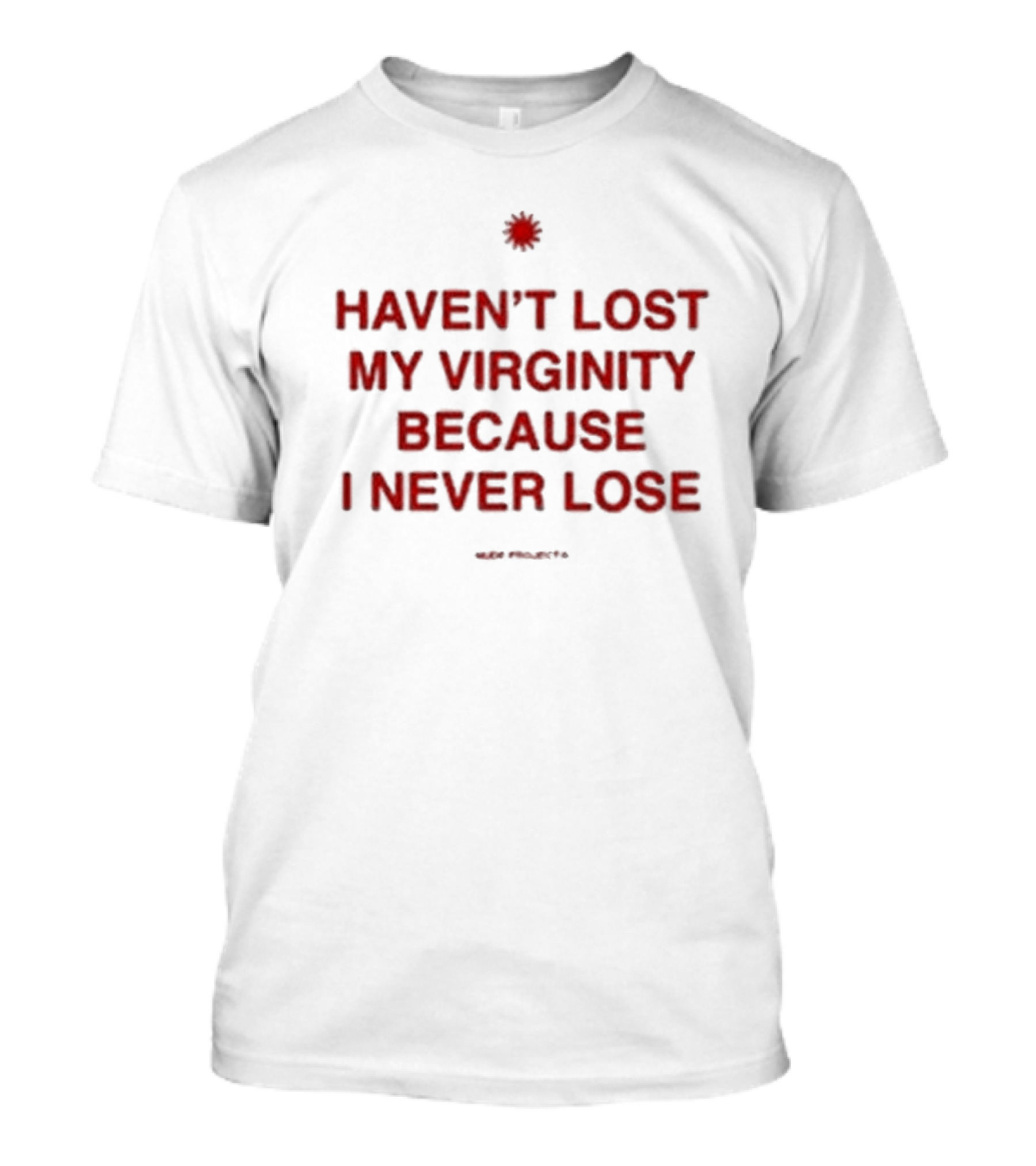 Cristiano Junior Haven’t Lost My Virginity Because I Never Lose Projects T-Shirt