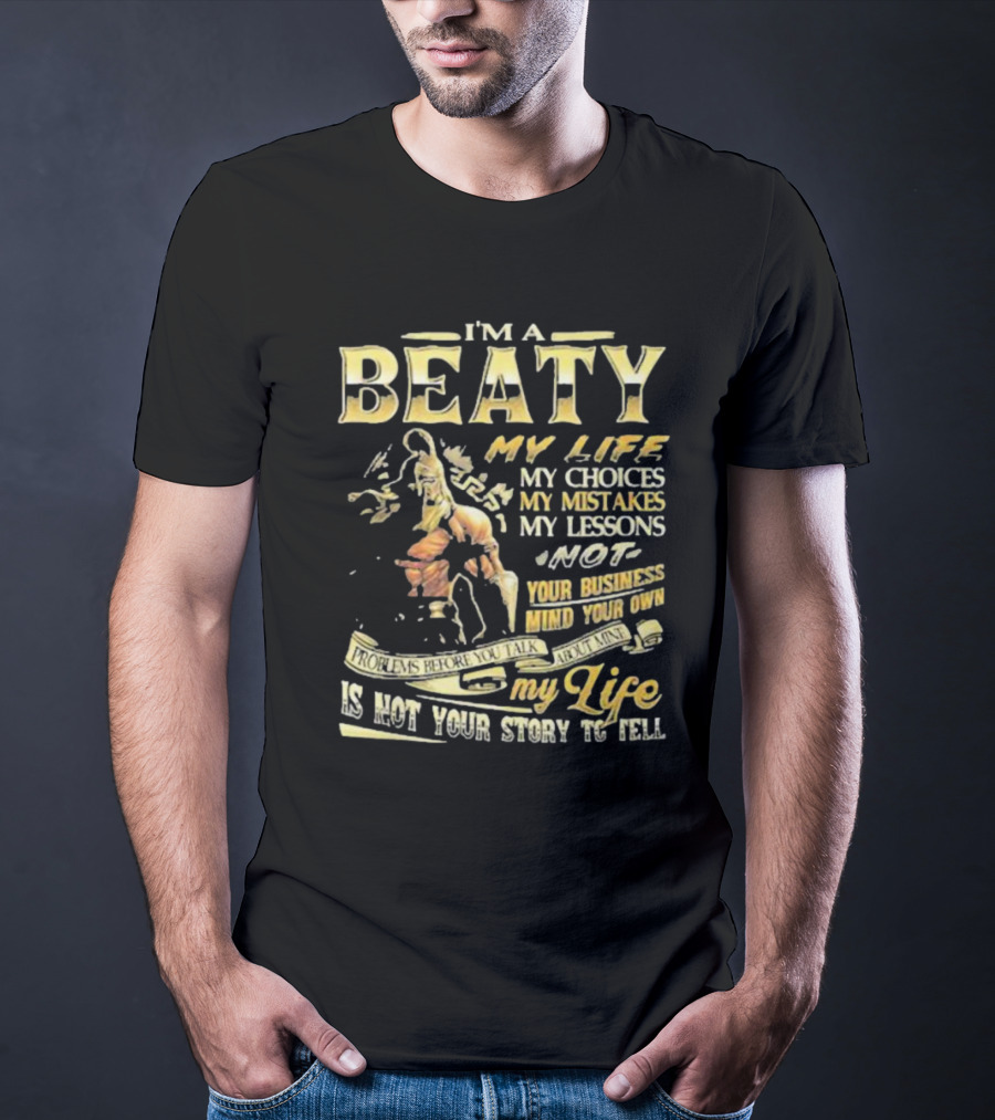 I’m A Beaty My Life My Choices My Mistakes My Lessons My Life Is Not Your Story To Tell T-Shirt