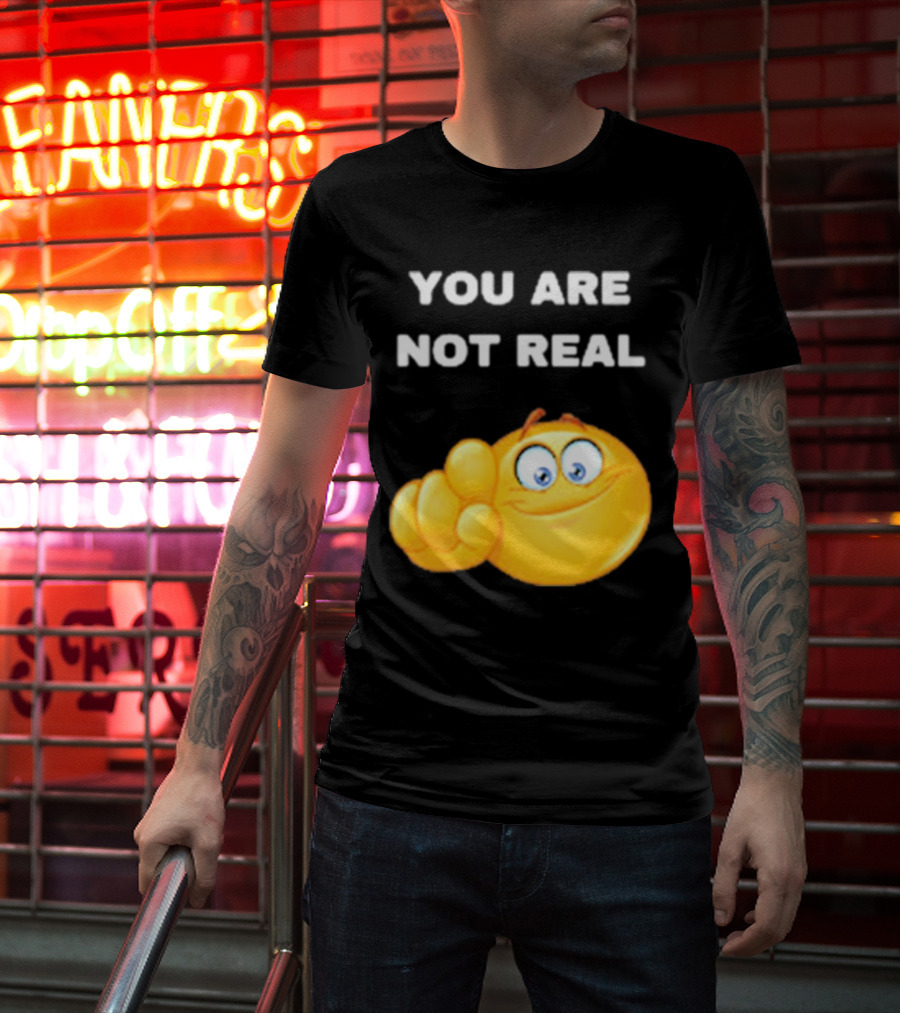 YOU ARE NOT REAL Smiling Emoji Pointing Finger T-Shirt
