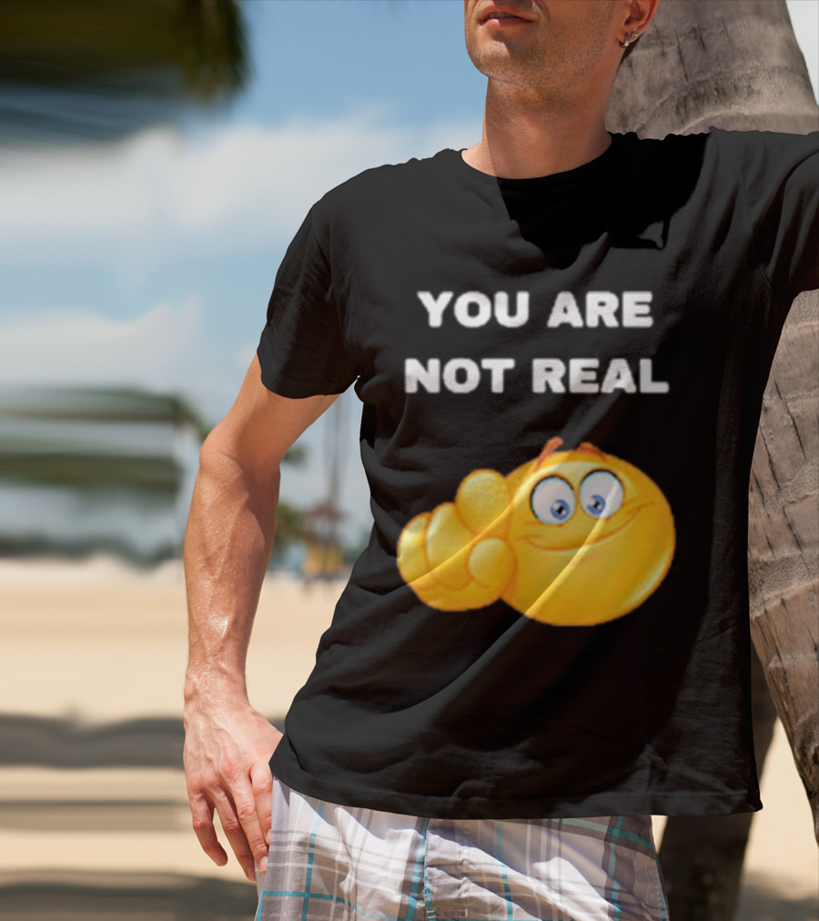 YOU ARE NOT REAL Smiling Emoji Pointing Finger T-Shirt